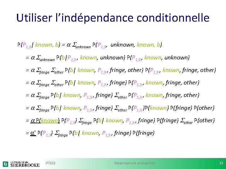 Utiliser l’indépendance conditionnelle P(P 1, 3| known, b) = unknown P(P 1, 3, unknown,