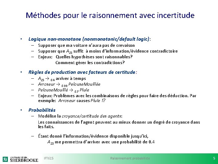 Méthodes pour le raisonnement avec incertitude • Logique non-monotone (nonmonotonic/default logic): – Supposer que