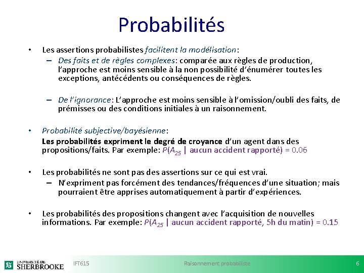 Probabilités • Les assertions probabilistes facilitent la modélisation: – Des faits et de règles