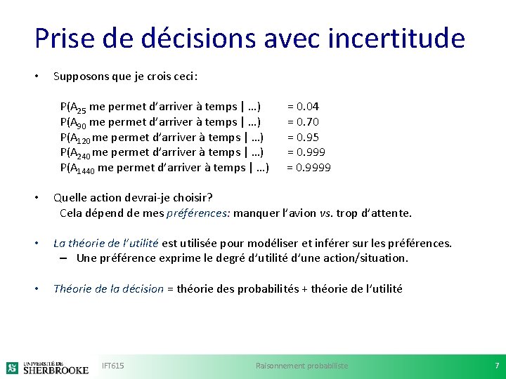 Prise de décisions avec incertitude • Supposons que je crois ceci: P(A 25 me