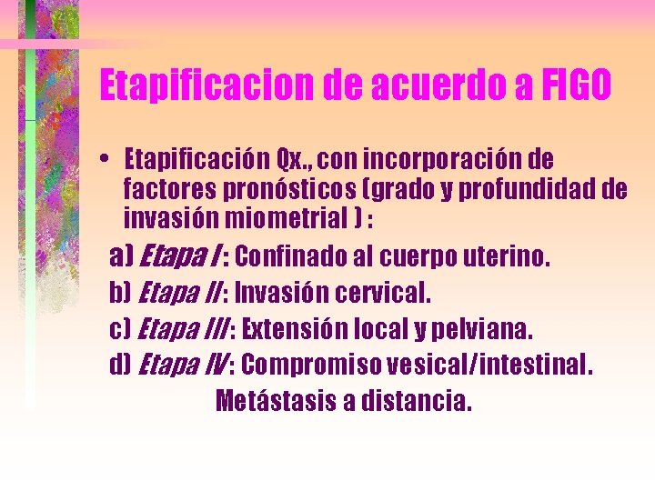 Etapificacion de acuerdo a FIGO • Etapificación Qx. , con incorporación de factores pronósticos