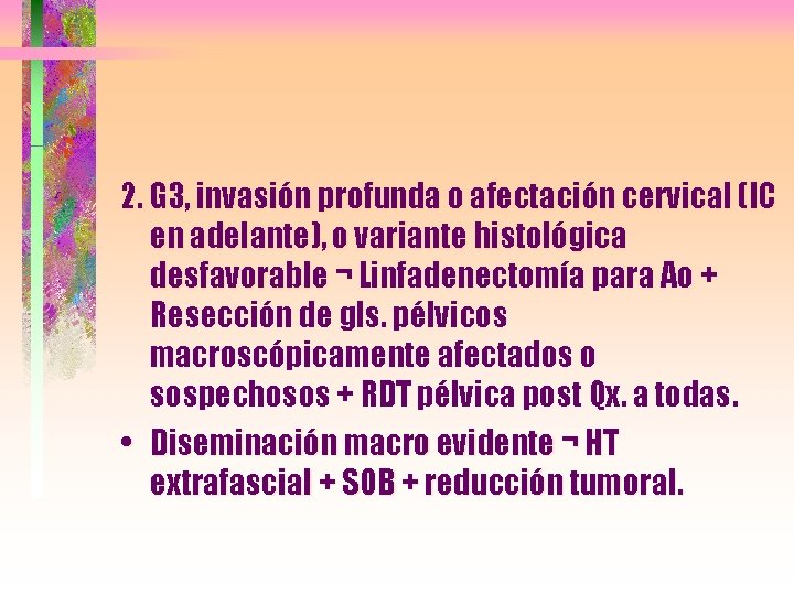 2. G 3, invasión profunda o afectación cervical (IC en adelante), o variante histológica