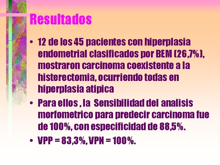 Resultados • 12 de los 45 pacientes con hiperplasia endometrial clasificados por BEM (26,