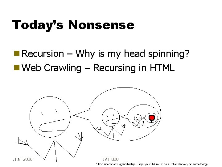 Today’s Nonsense g Recursion – Why is my head spinning? g Web Crawling –