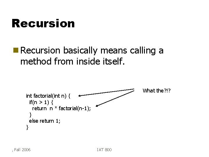 Recursion g Recursion basically means calling a method from inside itself. What the? !?