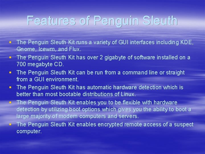 Features of Penguin Sleuth § The Penguin Sleuth Kit runs a variety of GUI