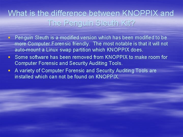 What is the difference between KNOPPIX and The Penguin Sleuth Kit? § Penguin Sleuth