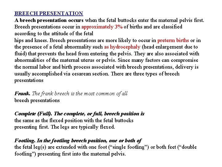 BREECH PRESENTATION A breech presentation occurs when the fetal buttocks enter the maternal pelvis