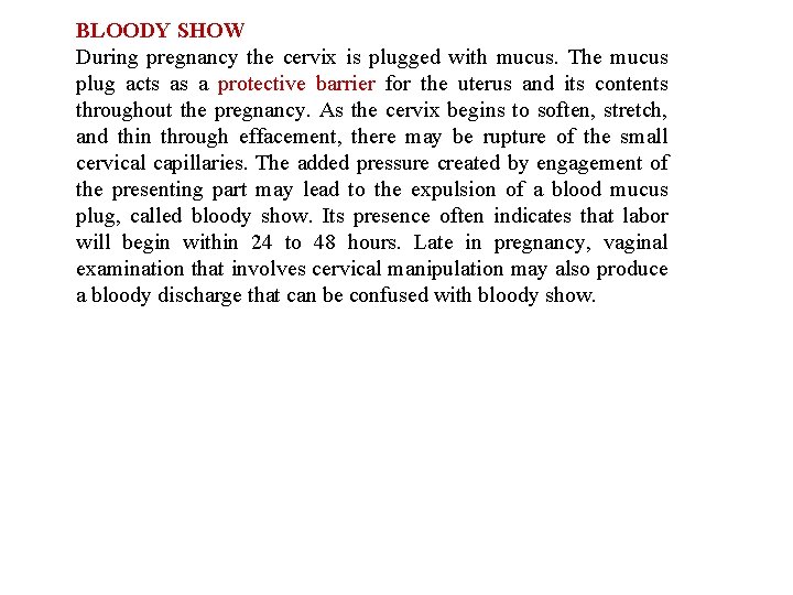 BLOODY SHOW During pregnancy the cervix is plugged with mucus. The mucus plug acts