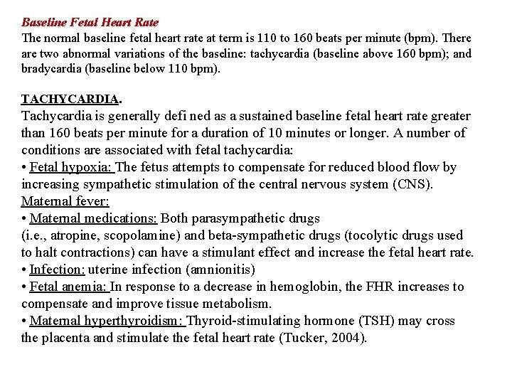 Baseline Fetal Heart Rate The normal baseline fetal heart rate at term is 110