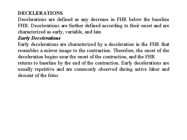 DECELERATIONS Decelerations are defined as any decrease in FHR below the baseline FHR. Decelerations