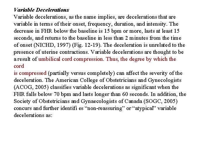 Variable Decelerations Variable decelerations, as the name implies, are decelerations that are variable in