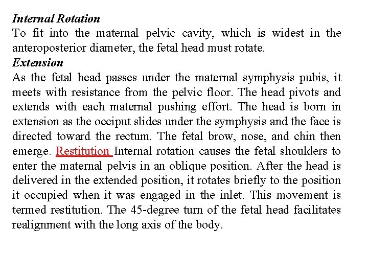 Internal Rotation To fit into the maternal pelvic cavity, which is widest in the