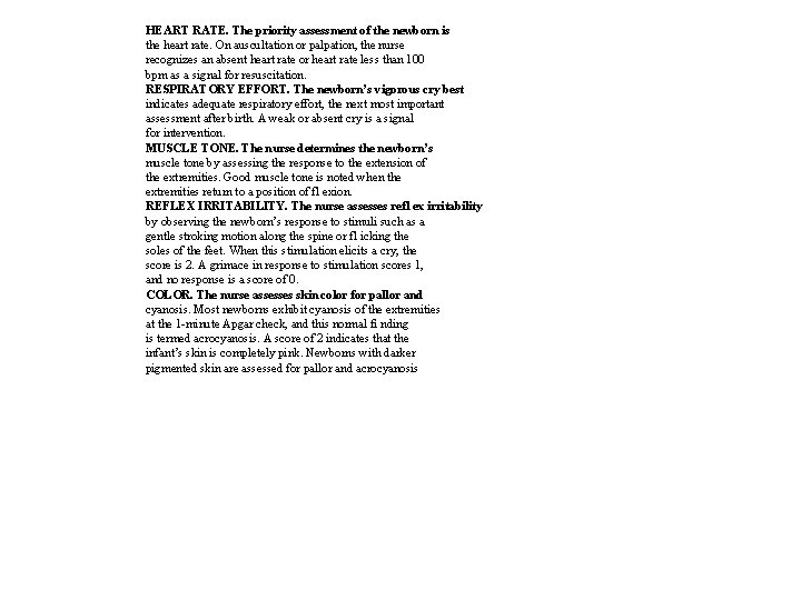 HEART RATE. The priority assessment of the newborn is the heart rate. On auscultation