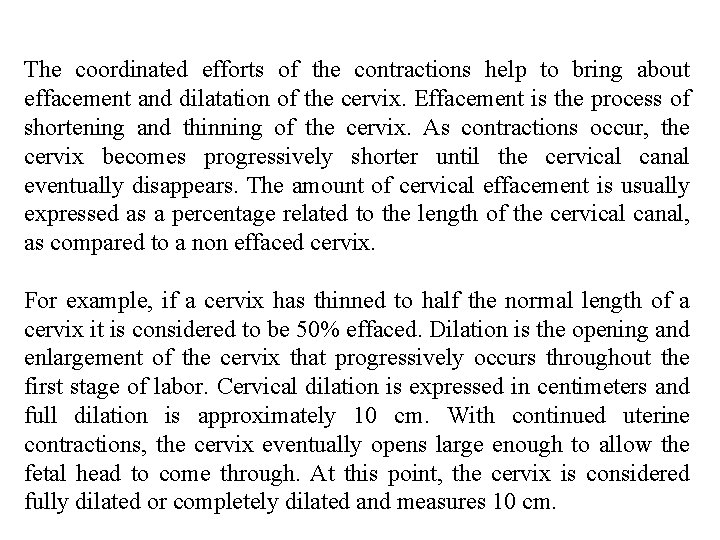 The coordinated efforts of the contractions help to bring about effacement and dilatation of