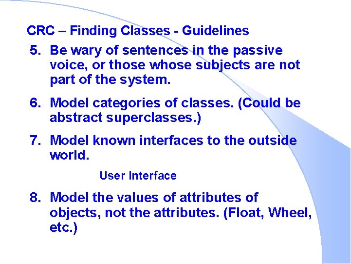 CRC – Finding Classes - Guidelines 5. Be wary of sentences in the passive