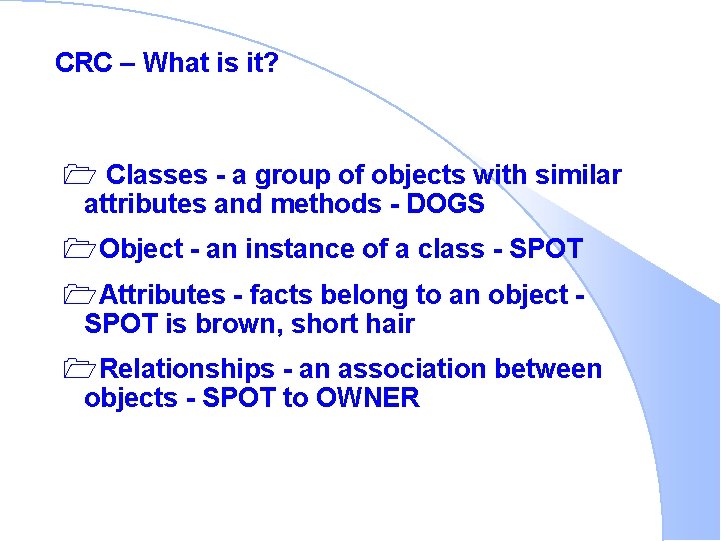 CRC – What is it? 1 Classes - a group of objects with similar