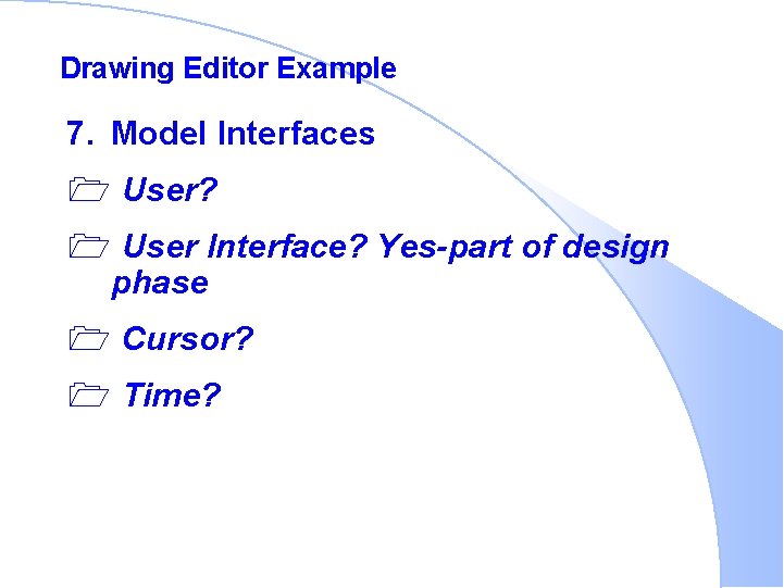 Drawing Editor Example 7. Model Interfaces 1 User? 1 User Interface? Yes-part of design