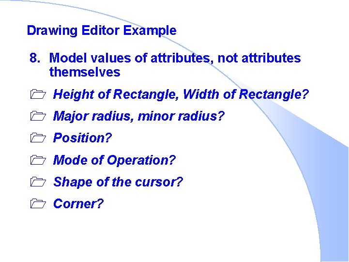 Drawing Editor Example 8. Model values of attributes, not attributes themselves 1 Height of