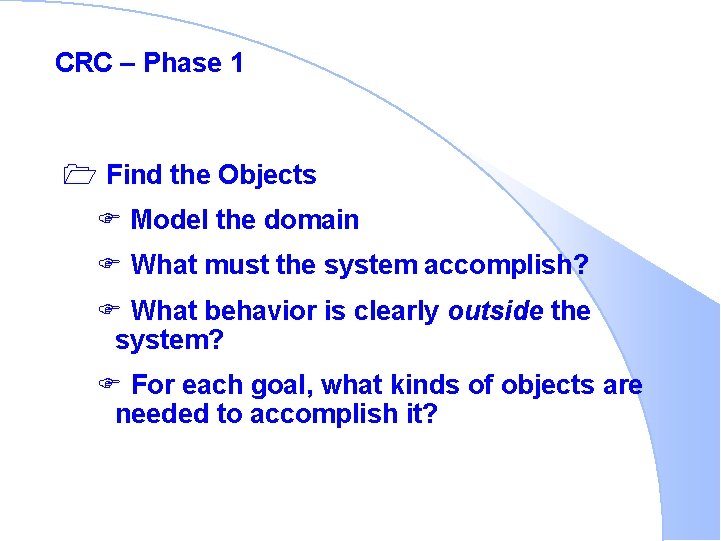 CRC – Phase 1 1 Find the Objects F Model the domain F What