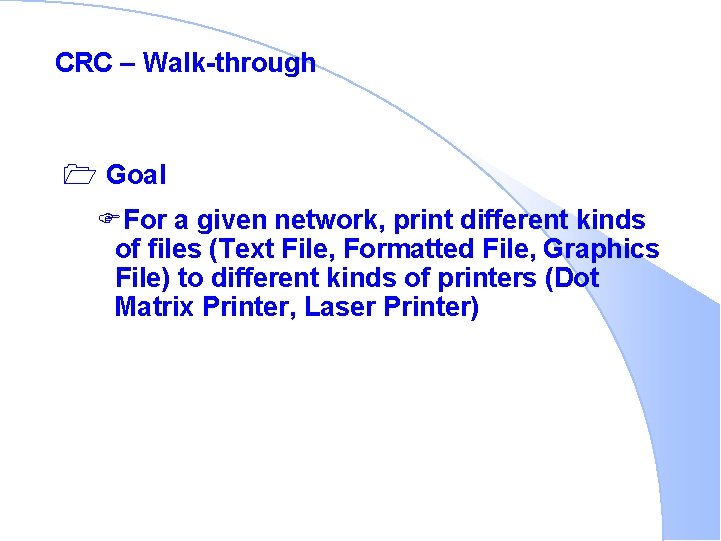 CRC – Walk-through 1 Goal FFor a given network, print different kinds of files