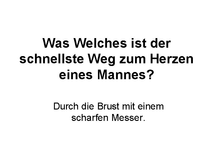 Was Welches ist der schnellste Weg zum Herzen eines Mannes? Durch die Brust mit