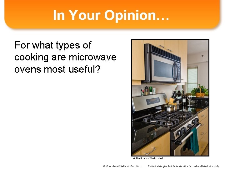 In Your Opinion… For what types of cooking are microwave ovens most useful? ©