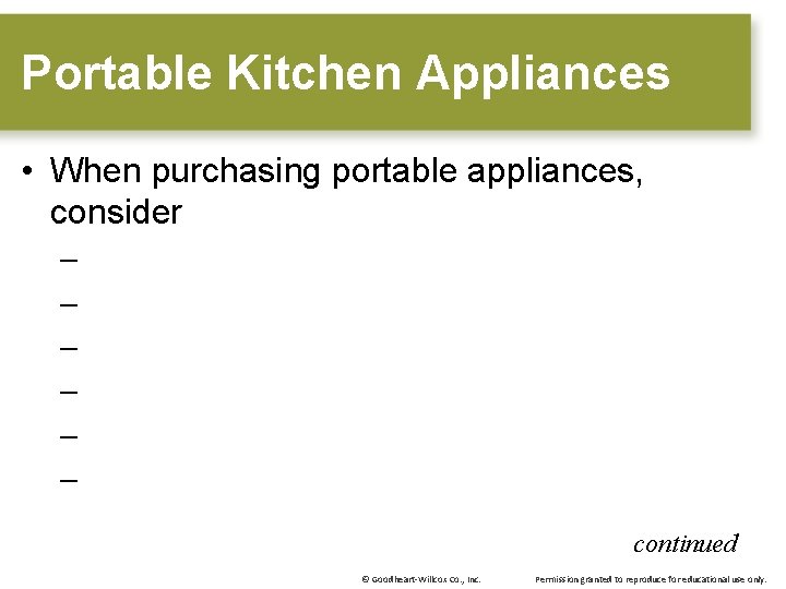 Portable Kitchen Appliances • When purchasing portable appliances, consider – – – continued ©