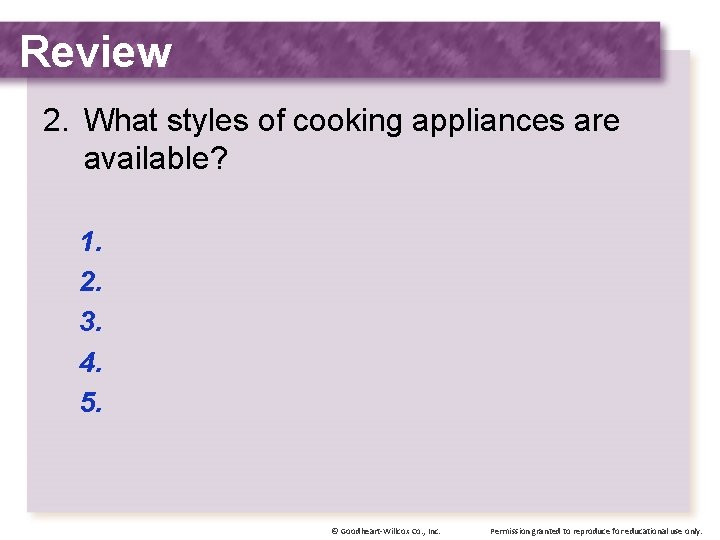 Review 2. What styles of cooking appliances are available? 1. 2. 3. 4. 5.