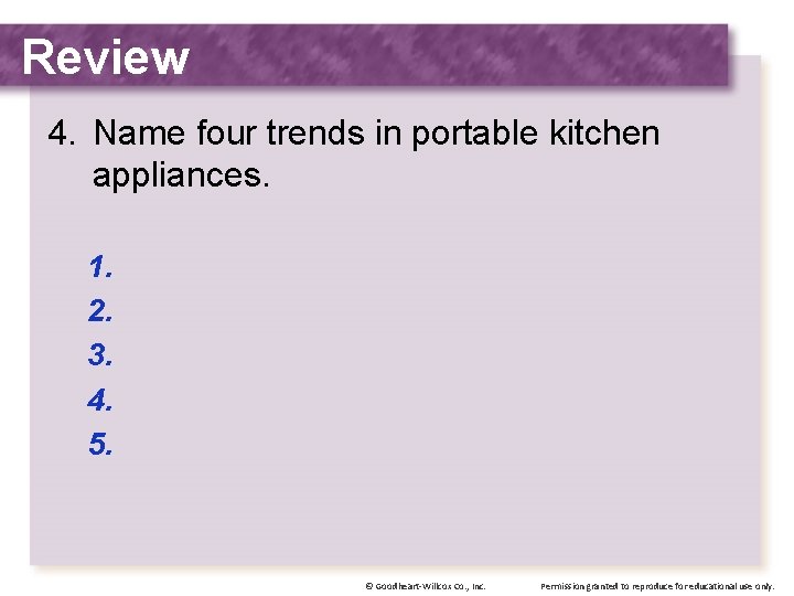 Review 4. Name four trends in portable kitchen appliances. 1. 2. 3. 4. 5.