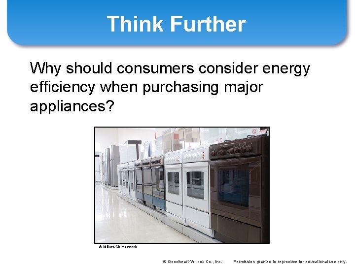 Think Further Why should consumers consider energy efficiency when purchasing major appliances? © Milkos/Shutterstock