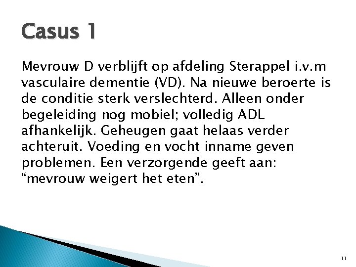 Casus 1 Mevrouw D verblijft op afdeling Sterappel i. v. m vasculaire dementie (VD).