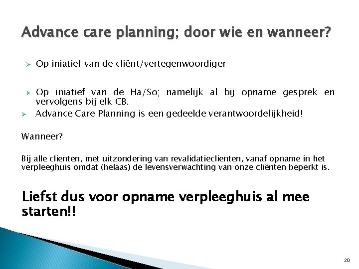 Advance care planning; door wie en wanneer? Ø Ø Ø Op iniatief van de