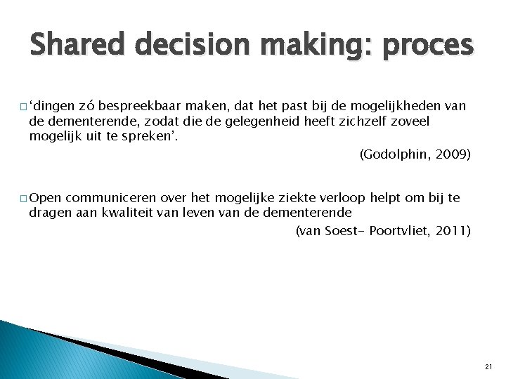 Shared decision making: proces � ‘dingen zó bespreekbaar maken, dat het past bij de