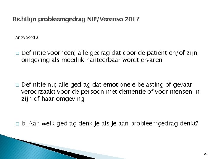 Richtlijn probleemgedrag NIP/Verenso 2017 Antwoord a; � � � Definitie voorheen; alle gedrag dat