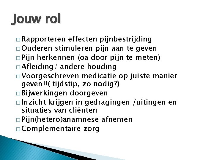 Jouw rol � Rapporteren effecten pijnbestrijding � Ouderen stimuleren pijn aan te geven �