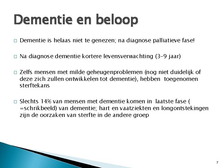 Dementie en beloop � Dementie is helaas niet te genezen; na diagnose palliatieve fase!
