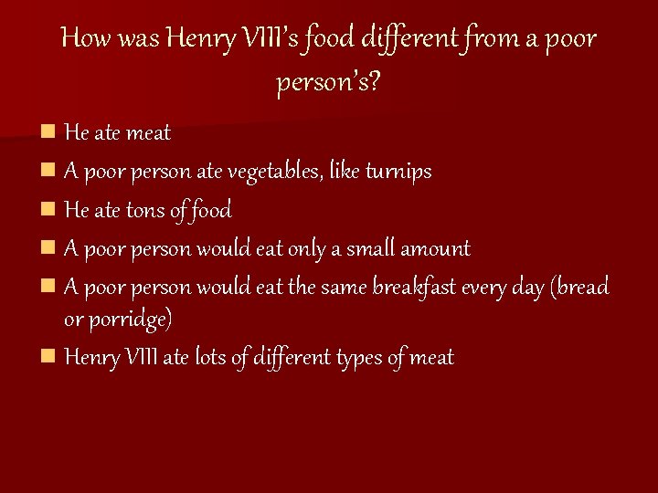 How was Henry VIII’s food different from a poor person’s? n He ate meat