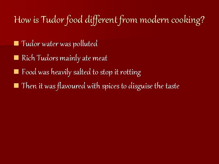How is Tudor food different from modern cooking? n Tudor water was polluted n