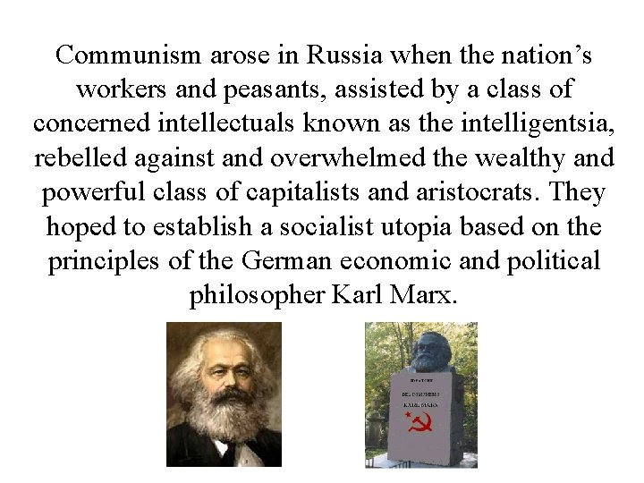 Communism arose in Russia when the nation’s workers and peasants, assisted by a class