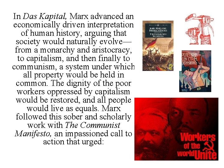 In Das Kapital, Marx advanced an economically driven interpretation of human history, arguing that