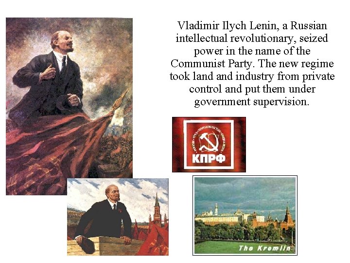 Vladimir Ilych Lenin, a Russian intellectual revolutionary, seized power in the name of the