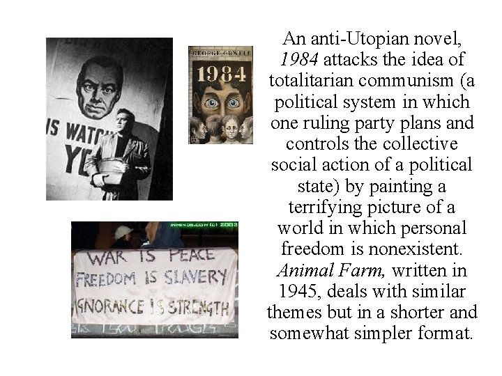 An anti-Utopian novel, 1984 attacks the idea of totalitarian communism (a political system in