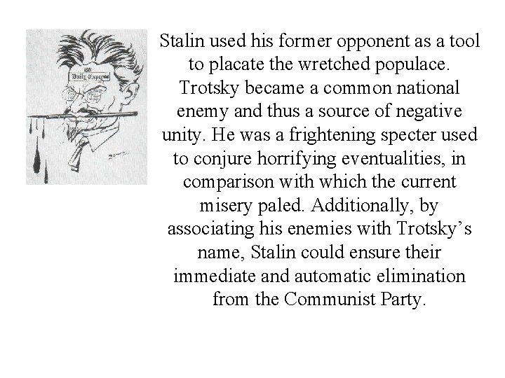 Stalin used his former opponent as a tool to placate the wretched populace. Trotsky