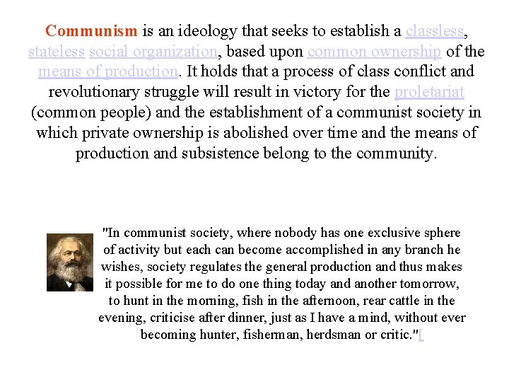 Communism is an ideology that seeks to establish a classless, stateless social organization, based