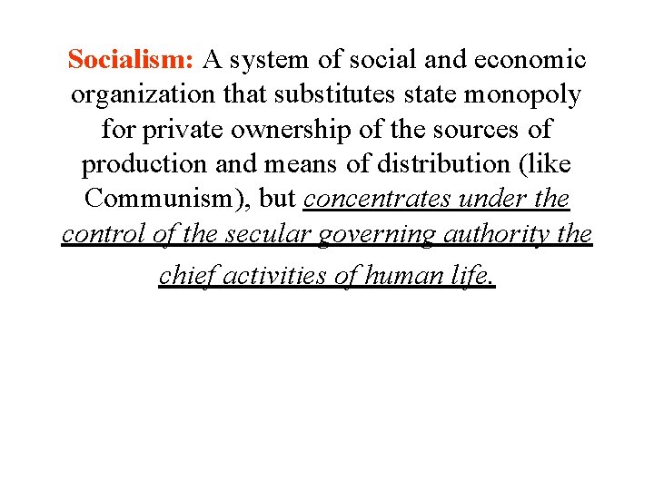 Socialism: A system of social and economic organization that substitutes state monopoly for private