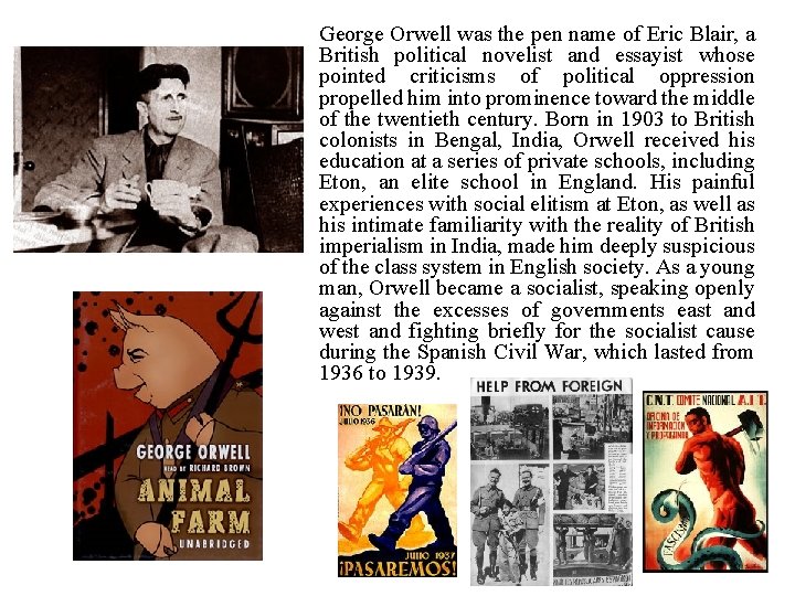 George Orwell was the pen name of Eric Blair, a British political novelist and