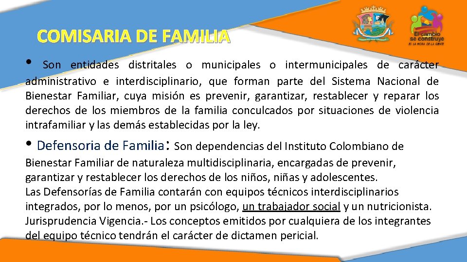 Agregar titulo o texto COMISARIA DE FAMILIA • Son entidades distritales o municipales o