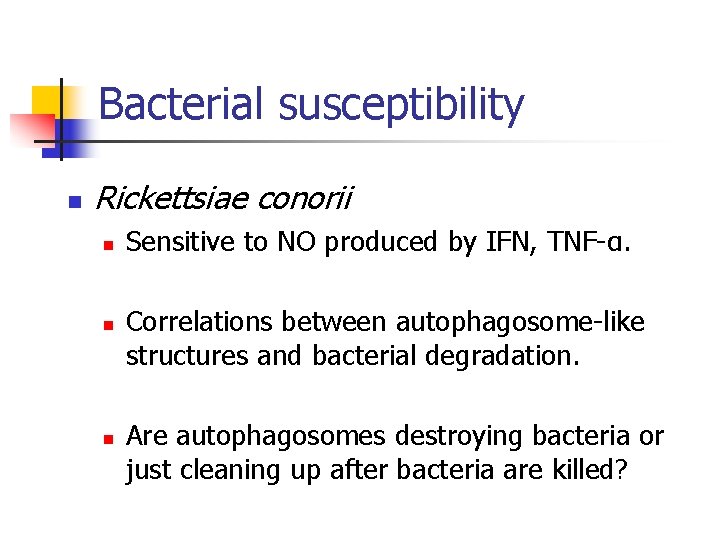 Bacterial susceptibility n Rickettsiae conorii n n n Sensitive to NO produced by IFN,