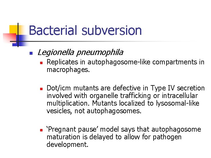 Bacterial subversion n Legionella pneumophila n n n Replicates in autophagosome-like compartments in macrophages.